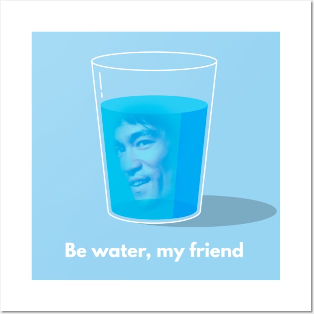 Be water, my friend Wall Art by EduardoLimon